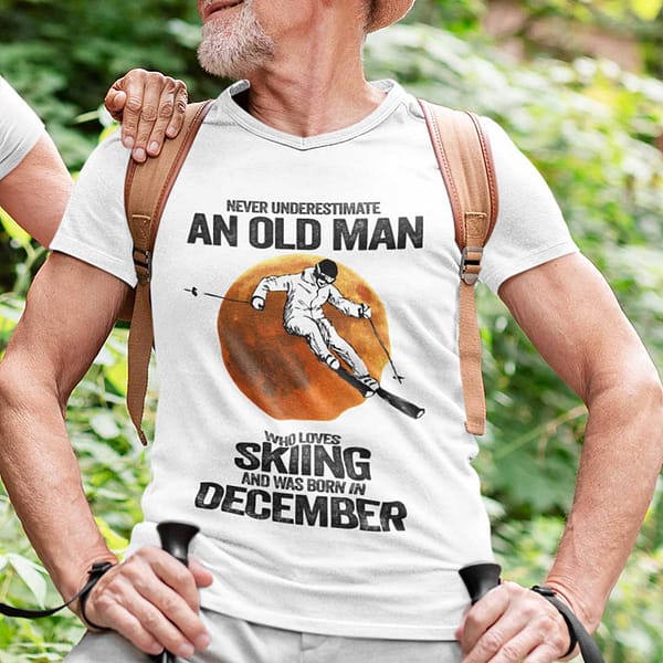 never underestimate an old man who loves skiing shirt december