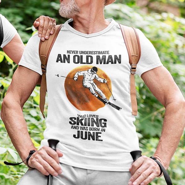 never underestimate an old man who loves skiing shirt june
