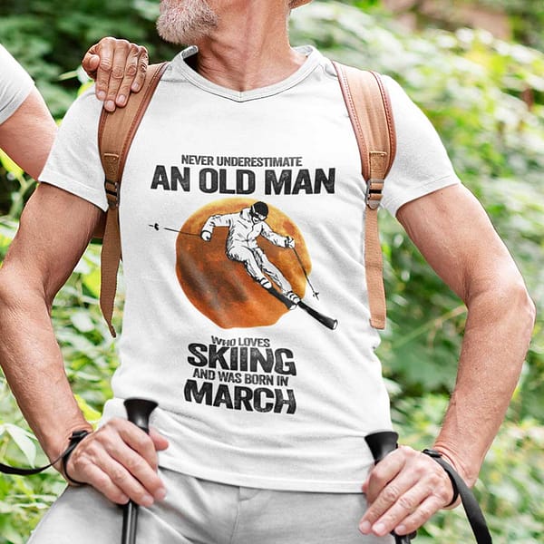 never underestimate an old man who loves skiing shirt march