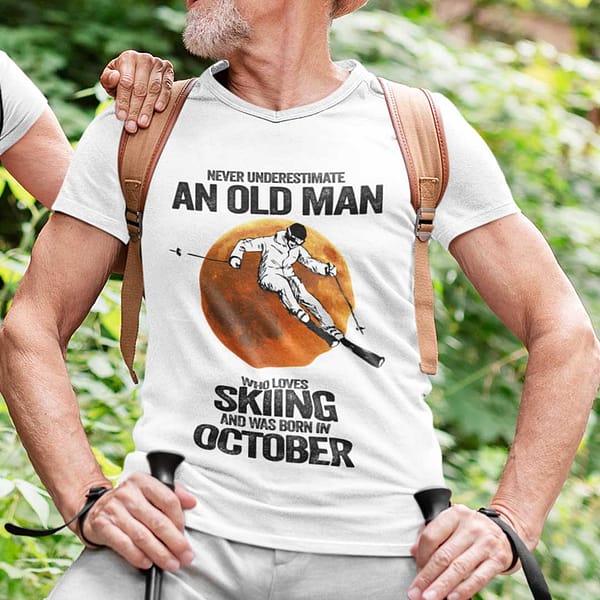 never underestimate an old man who loves skiing shirt october
