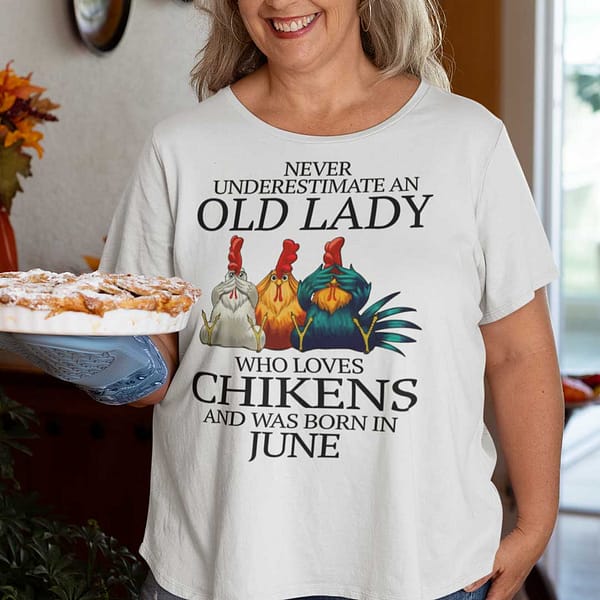 never underestimate old lady who loves chickens shirt june