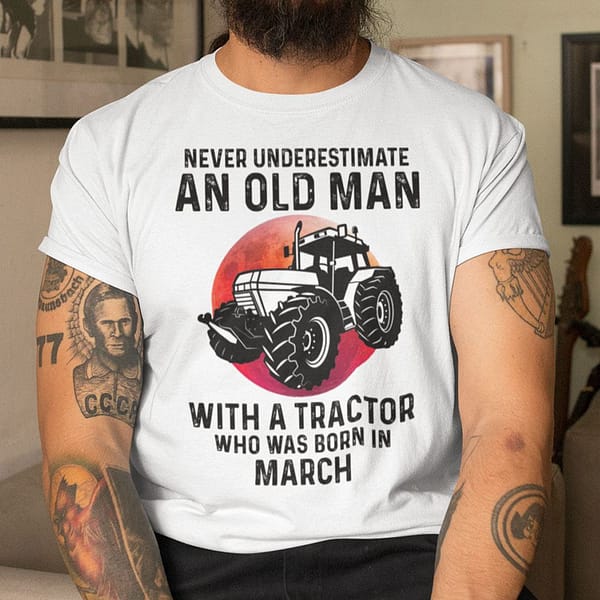 never underestimate old man with a tractor shirt march