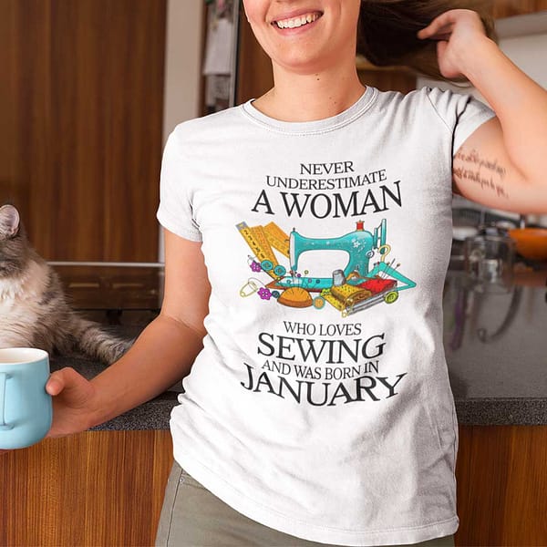 never underestimate woman who loves sewing shirt january