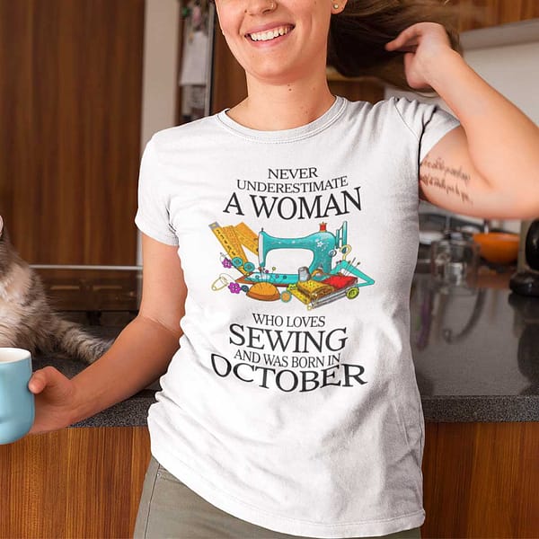 never underestimate woman who loves sewing shirt october