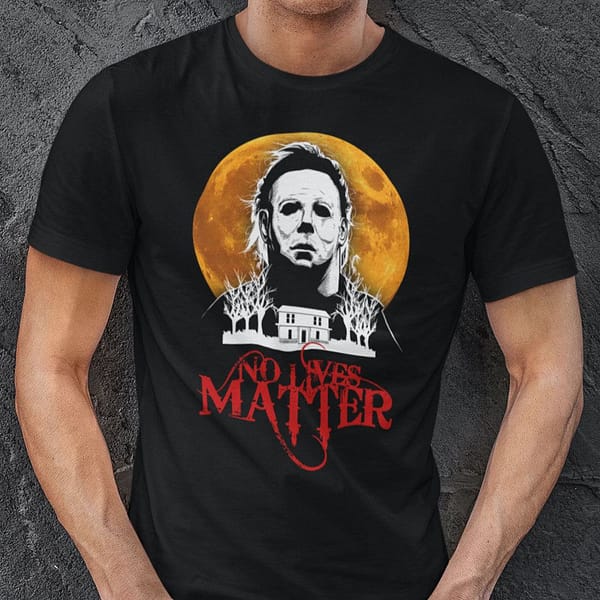 no lives matter shirt michael myers halloween