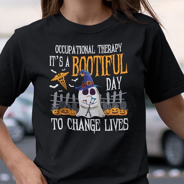 occupational therapy is a bootiful day to change live shirt halloween