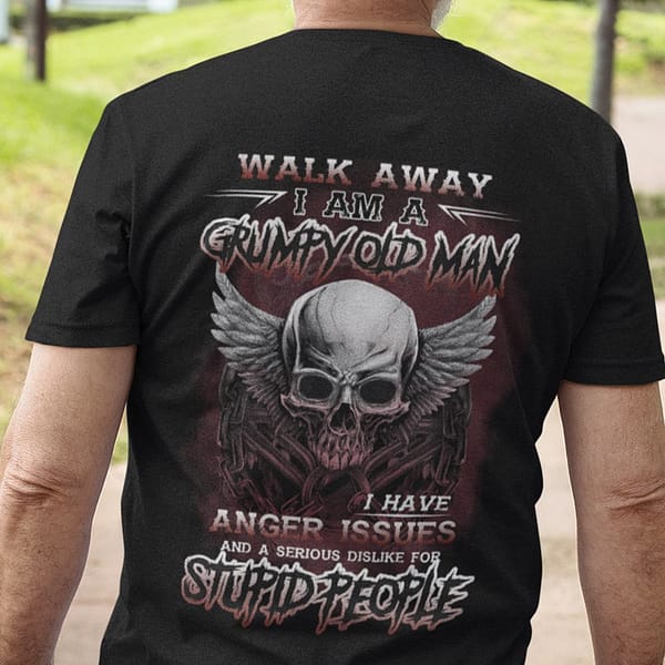 walk away im a grumpy old man i have anger issues shirt