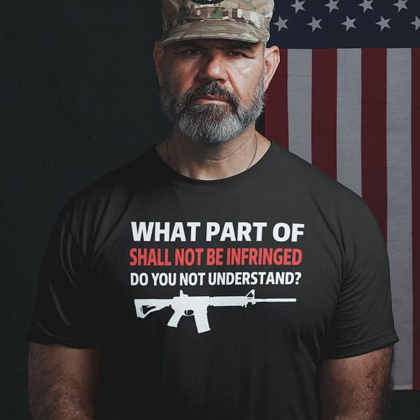 what part of shall not be infringed do you not understand shirt