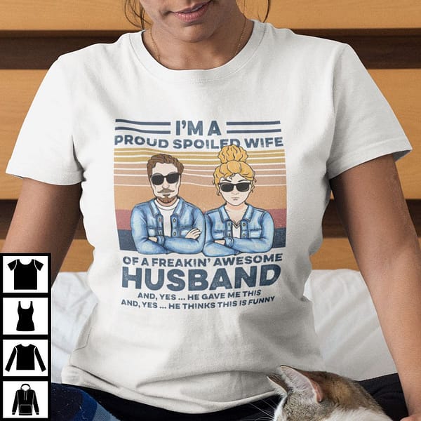im a proud spoiled wife of a freakin awesome husband shirt x