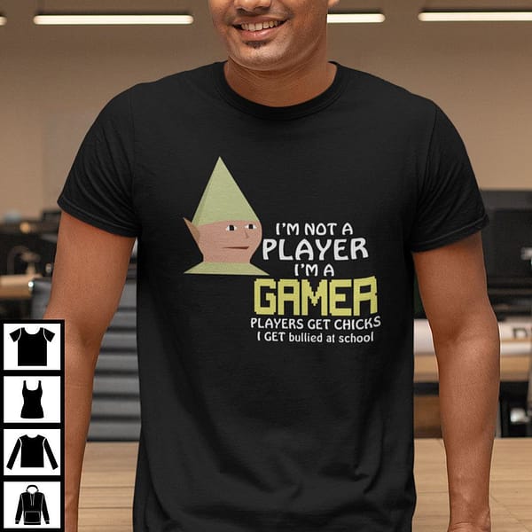 im not a player im a gamer gnome child meme shirt