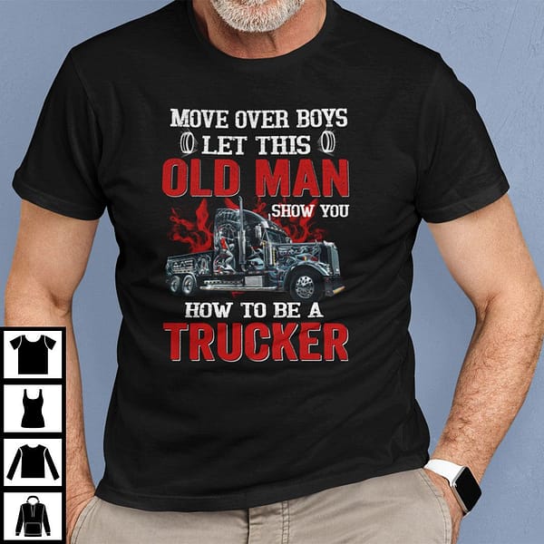let this old man show you how to be a trucker shirt