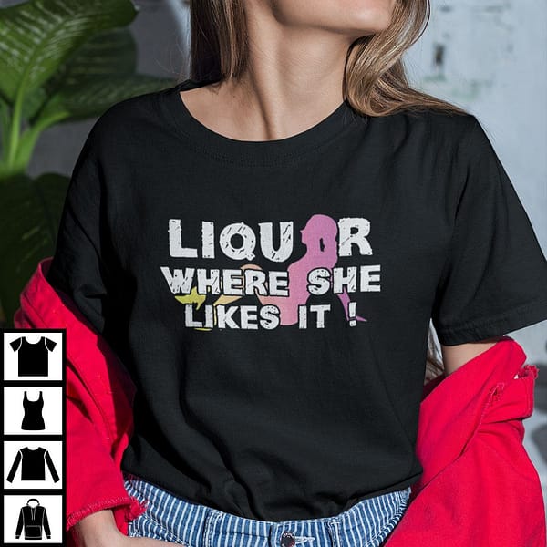 liquor where she likes it alcohol lover shirt c