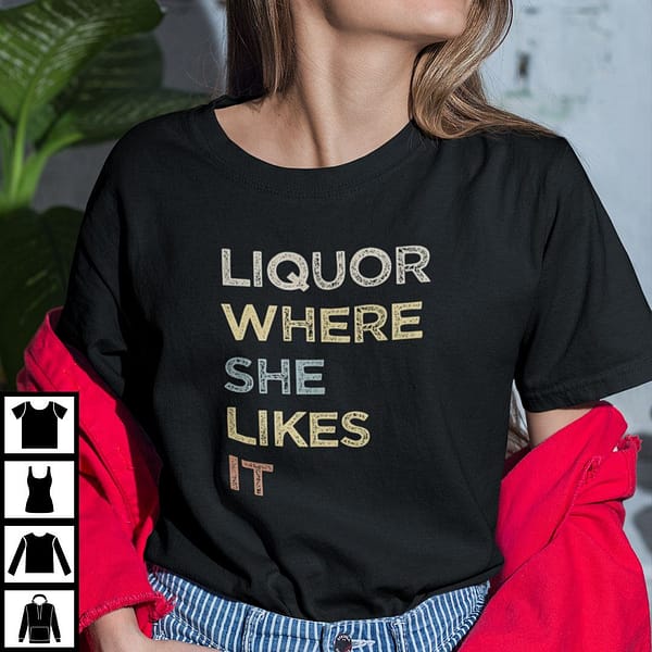 liquor where she likes it shirt alcohol lover