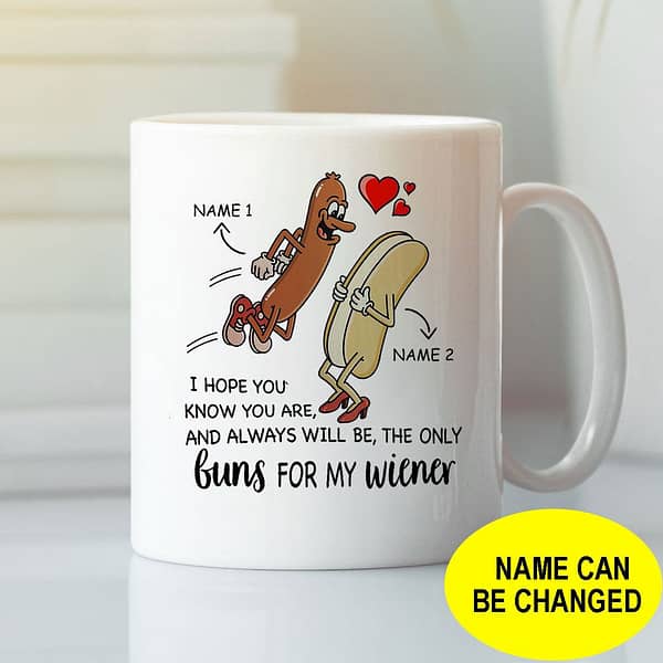 personalized i hope you know you are and always will be buns for my wiener mug