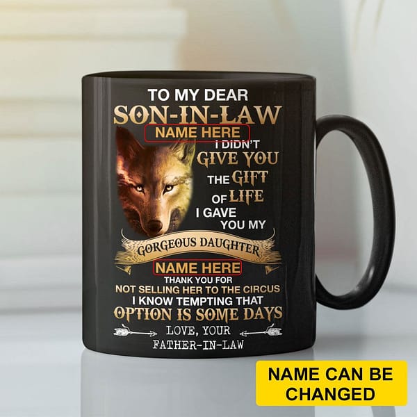 personalized to my dear son in law i didnt give you a gift of life mug
