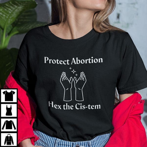 protect abortion hex the cis tem shirt pro abortion