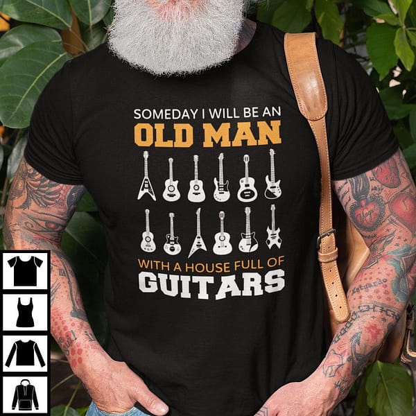 someday i will be an old man with a house full of guitars shirt 1