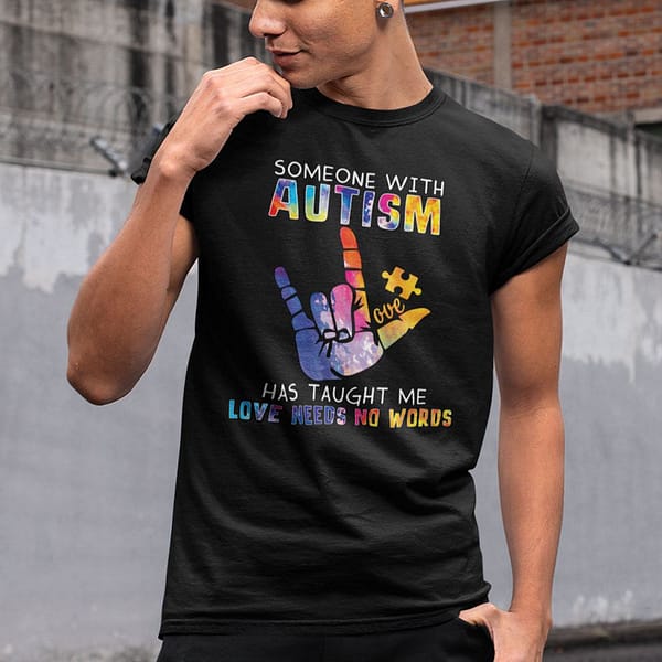 someone with autism has taught me love needs no words shirt