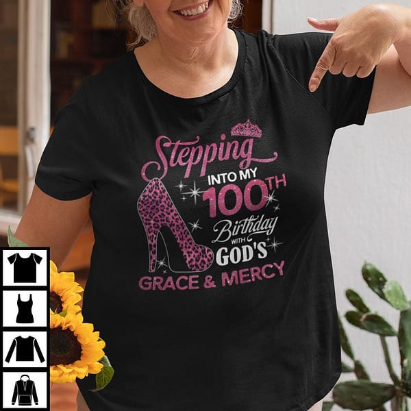 stepping into my 100th birthday with gods grace and mercy shirt