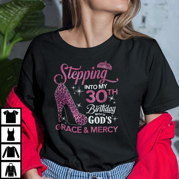 stepping into my 30th birthday with gods grace and mercy shirt