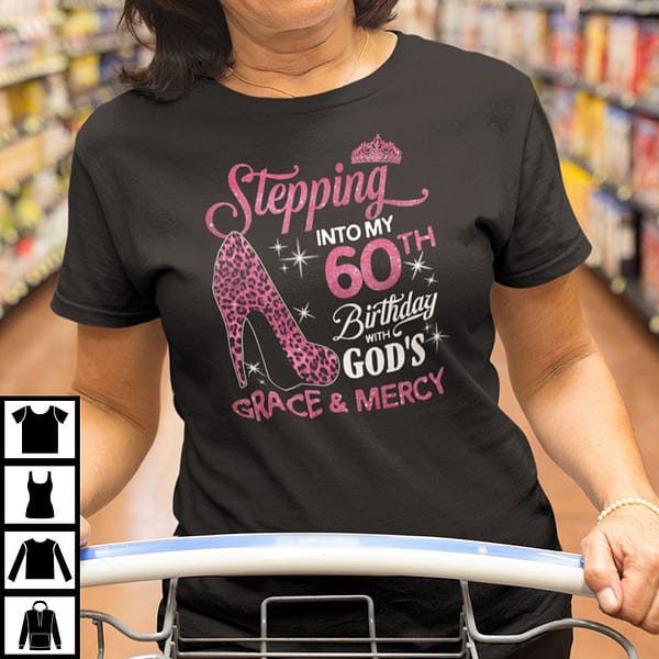 stepping into my 60th birthday with gods grace and mercy shirt