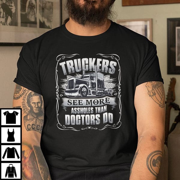 truckers see more assholes than doctors do shirt