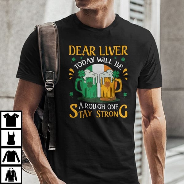 dear liver today will be a rough one stay strong shirt