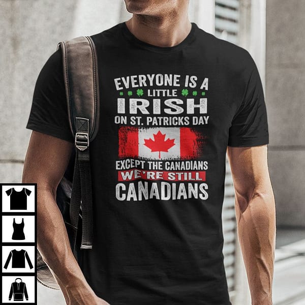 everyone is a little irish on st patricks day except the canadians shirt