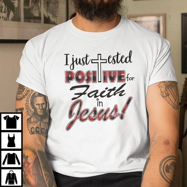 i just tested positive for faith in jesus shirt