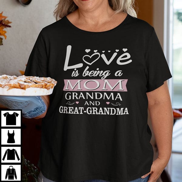 love is being a mom grandma and great grandma shirt