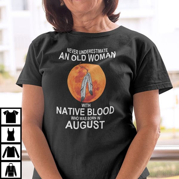 never underestimate old woman with native blood born in august shirt