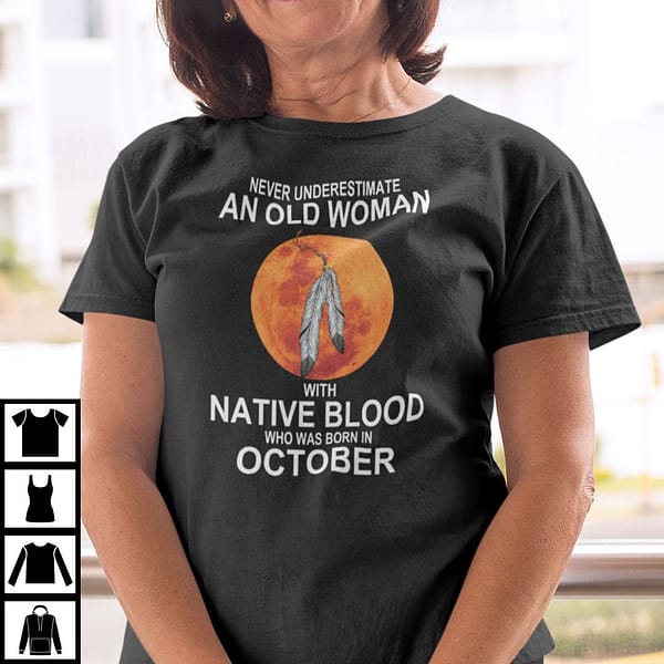 never underestimate old woman with native blood born in october shirt