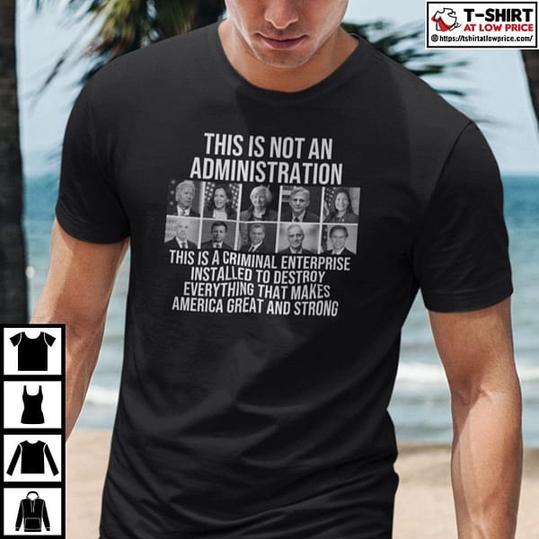 this is not an administration this is a criminal enterprise shirt
