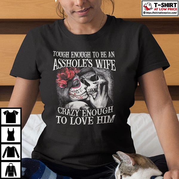 tough enough to be an assholes wife crazy enough to love him shirt