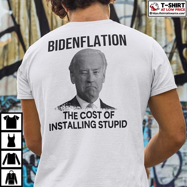 bidenflation the cost of installing stupid biden shirt