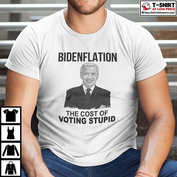bidenflation the cost of voting stupid shirt