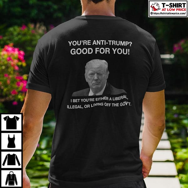 donald trump youre anti trump good for you shirt 2