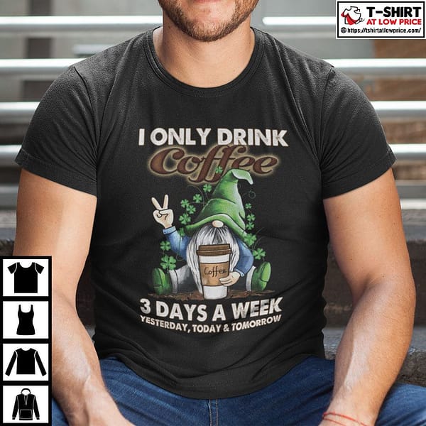 i only drink coffee 3 days a week gnome shirt