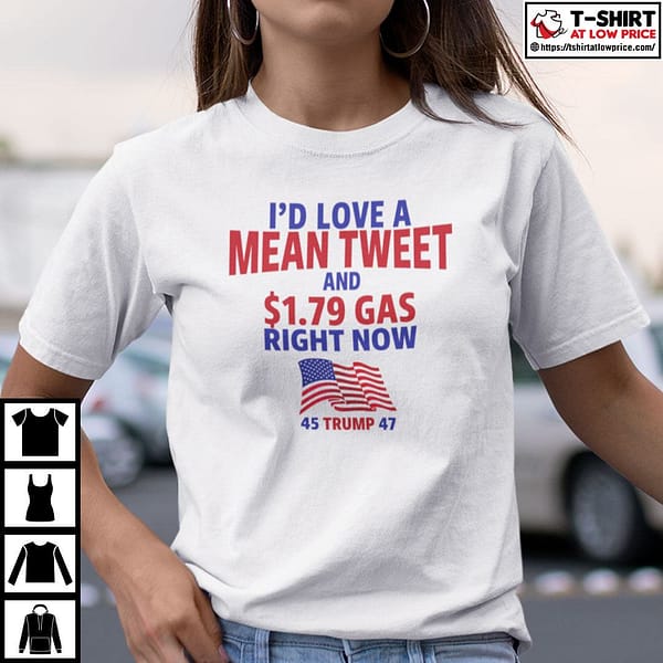 id love a mean tweet and 1 79 gas right now shirt