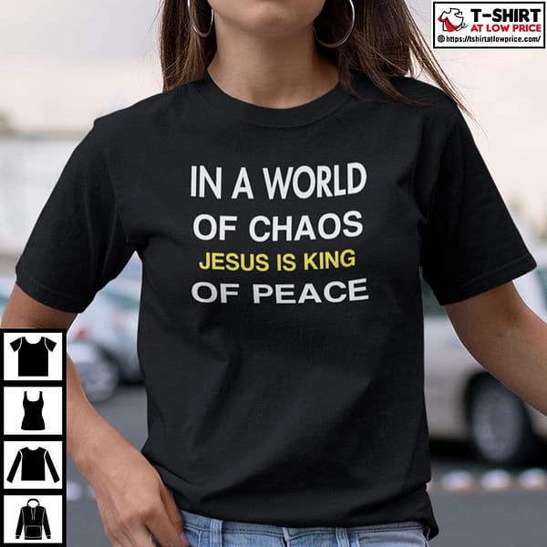 in a world of chaos jesus is king of peace shirt