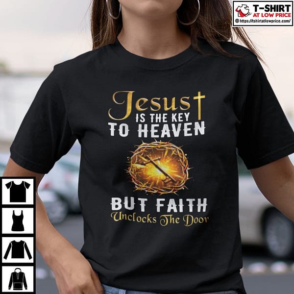 jesus is the key to heaven but faith unlocks the door shirt 2