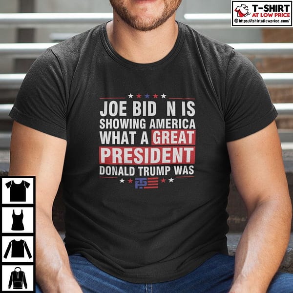 joe biden is showing america what a great president donald trump was shirt 2