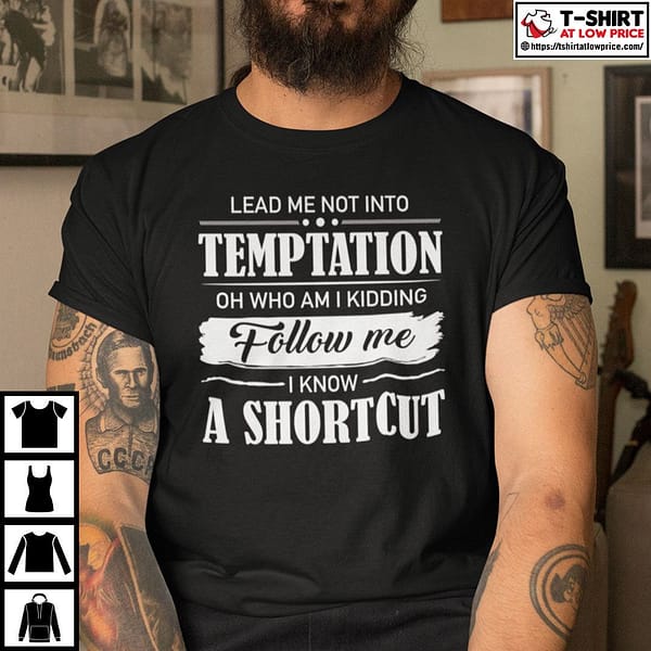 lead me not into temptation oh who am i kidding shirt 2