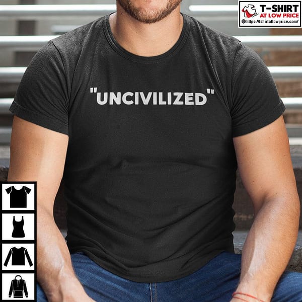 uncivilized shirt anti racism 2