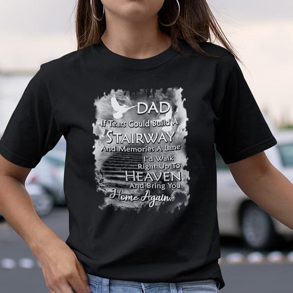 dad if tears could build a stairway and memories a lane shirt 1