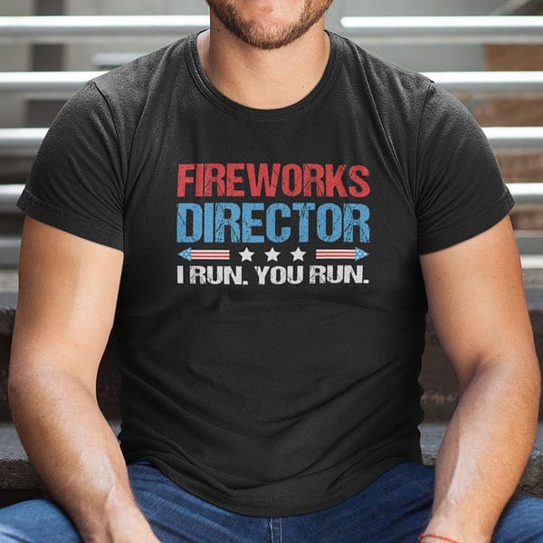 firework director i run you run 4th of july shirt 2