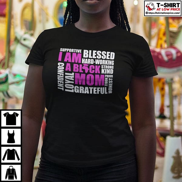 i am a black mom supportive blessed hard working strong kind shirt
