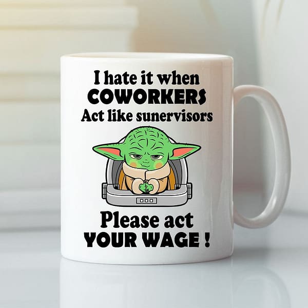 i hate it when coworkers act like supervisor mug