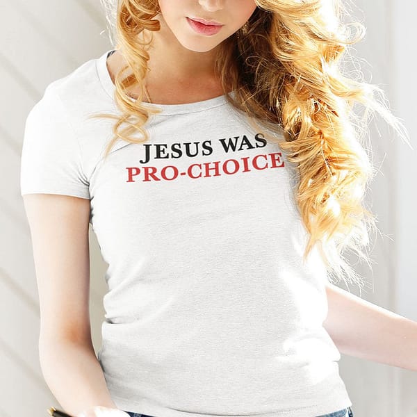jesus was pro choice shirt