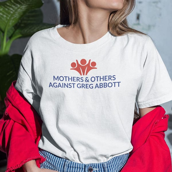 mothers and others against greg abbott shirt 1